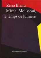 Couverture du livre « Michel Mousseau, le temps de lumière » de Zeno Bianu aux éditions Nouvelles Editions Place