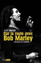 Couverture du livre « Sur la route avec Bob Marley ; coulisses de tournées » de Mark Miller aux éditions Castor Astral