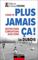 Couverture du livre « Covid-19 : plus jamais ça ! ; Restrictions, corruptions, injections » de Leo Dubois aux éditions Marco Pietteur