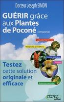 Couverture du livre « Guérir grâce aux plantes de Poconé (Amazonie) » de Joseph Simon aux éditions Testez Editions