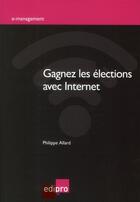 Couverture du livre « Gagnez les élections avec internet » de Philippe Allard aux éditions Cci De Liege Edipro