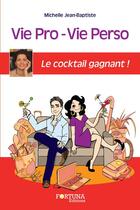 Couverture du livre « Vie pro - vie perso ; le cocktail gagnant ! » de Michelle Jean-Baptiste aux éditions Fortuna