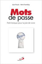 Couverture du livre « Mots de passe ; petit lexique pour la joie de vivre » de Jean Proulx et Remi Tremblay aux éditions Mediaspaul