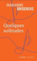 Couverture du livre « Quelques solitudes » de Marianne Brisebois aux éditions Hurtubise