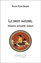 Couverture du livre « Le droit naturel ; histoire, actualité, enjeux » de Philippe Pichot-Bravard aux éditions Ichtus