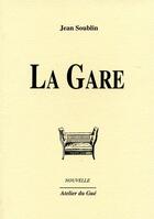 Couverture du livre « La gare » de Jean Soublin aux éditions Atelier Du Gue