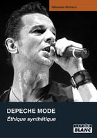 Couverture du livre « Depeche Mode ; éthique synthétique » de Sebastien Michaud aux éditions Le Camion Blanc