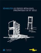 Couverture du livre « Réhabiliter les édifices métalliques emblématiques du XX siècle » de  aux éditions L'oeil D'or