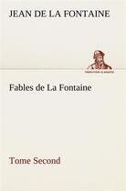 Couverture du livre « Fables de la fontaine tome second » de Jean De La Fontaine aux éditions Tredition