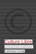 Couverture du livre « Culture libre ; comment les médias utilisant la technologie et la loi pour verrouiller la culture et contrôler la créativité » de Lawrence Lessig aux éditions Lulu