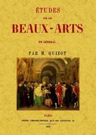 Couverture du livre « Études sur les beaux-arts en général » de Guizot aux éditions Maxtor