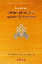 Couverture du livre « Lâcher prise pour trouver le bonheur » de Lama Zeupa aux éditions Kunchab