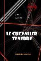 Couverture du livre « Le chevalier Ténèbre » de Paul Feval aux éditions Ink Book