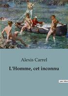 Couverture du livre « L'Homme, cet inconnu » de Alexis Carrel aux éditions Shs Editions