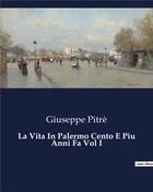 Couverture du livre « La Vita In Palermo Cento E Piu Anni Fa Vol I » de Pitre Giuseppe aux éditions Culturea