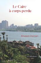 Couverture du livre « Le Caire à corps perdu » de Khaled Osman aux éditions Les Defricheurs