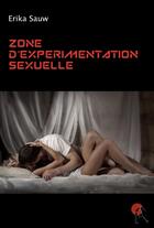 Couverture du livre « Zone d'expérimentation sexuelle » de Erika Sauw aux éditions Artalys