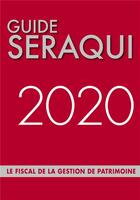 Couverture du livre « Guide Seraqui ; le fiscal de la gestion de patrimoine (édition 2020) » de Julien Seraqui aux éditions Seraqui