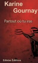 Couverture du livre « Partout où tu iras » de Karine Gournay aux éditions Estelas