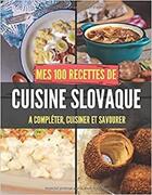 Couverture du livre « Mes 100 recettes de cuisine slovaque - a completer, cuisiner et savourer » de  aux éditions Gravier Jonathan