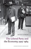 Couverture du livre « The Liberal Party and the Economy, 1929-1964 » de Sloman Peter aux éditions Oup Oxford