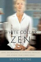 Couverture du livre « White Collar Zen: Using Zen Principles to Overcome Obstacles and Achie » de Heine Steven aux éditions Oxford University Press Usa