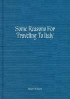 Couverture du livre « Some reasons for traveling to Italy » de Peter Wilson aux éditions Mit Press