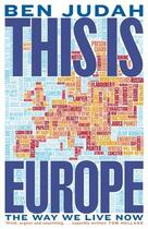 Couverture du livre « THIS IS EUROPE - THE WAY WE LIVE NOW » de Ben Judah aux éditions Picador Uk