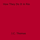 Couverture du livre « How They Do It in Rio » de J.C. Thomas aux éditions Disruptive Publishing