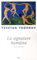 Couverture du livre « La signature humaine ; essais 1983-2008 » de Tzvetan Todorov aux éditions Seuil