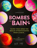 Couverture du livre « Bombes de bain ; faites vous-même vos boules effervescentes pour le bain ! » de  aux éditions Larousse