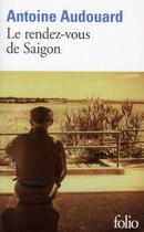 Couverture du livre « Le rendez-vous de Saigon » de Antoine Audouard aux éditions Folio