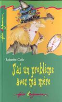 Couverture du livre « J'ai un probleme avec ma mere » de Babette Cole aux éditions Gallimard-jeunesse