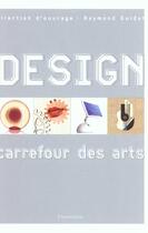 Couverture du livre « Design - carrefour des arts » de Raymond Guidot aux éditions Flammarion
