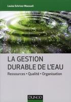 Couverture du livre « La gestion durable de l'eau ; ressources, qualité, organisation » de Louise Schriver-Mazzuoli aux éditions Dunod