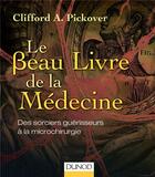 Couverture du livre « Le beau livre de la médecine ; des sorciers guérisseurs à la microchirurgie » de Clifford A. Pickover aux éditions Dunod