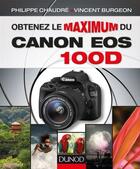 Couverture du livre « Obtenez le maximum du Canon EOS 100D » de Vincent Burgeon et Philippe Chaudre aux éditions Dunod