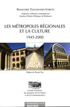 Couverture du livre « Les métropoles régionales de la culture ; 1945-2000 » de  aux éditions Documentation Francaise