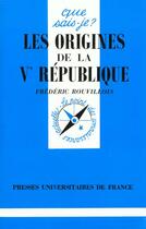 Couverture du livre « Les origines de la Ve République » de Frederic Rouvillois aux éditions Que Sais-je ?