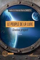Couverture du livre « Le Peuple de la Lune : Shadow project » de Patrick-Pierre Chinotti et Hella D. aux éditions L'harmattan