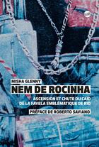 Couverture du livre « Nem de Rocinha : ascension et chute du caïd de la favela emblématique de Rio » de Misha Glenny aux éditions Editions Globe