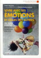 Couverture du livre « Vivre avec ses émotions et celles des autres ; un guide complet pour les identifier, les apprivoiser (2e édition) » de Didier Hauvette aux éditions Eyrolles