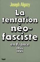 Couverture du livre « La Tentation néo-fasciste en France de 1944 à 1965 » de Joseph Algazy aux éditions Fayard