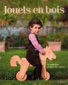 Couverture du livre « Jouets en bois ; 17 modèles à faire soi-même » de Denis Cauquetoux aux éditions Mango