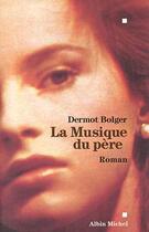 Couverture du livre « La Musique Du Pere » de Dermot Bolger aux éditions Albin Michel