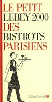 Couverture du livre « Le Petit Lebey 2000 Des Bistrots Parisiens » de Lebey-C aux éditions Albin Michel