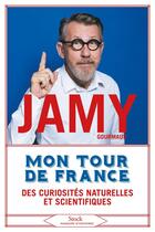 Couverture du livre « Mon tour de France des curiosités naturelles et scientifiques » de Jamy Gourmaud aux éditions Stock