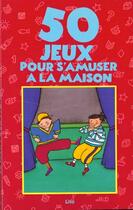 Couverture du livre « 50 jeux pour s'amuser a la maison » de  aux éditions Lito