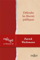 Couverture du livre « Mélanges en l'honneur de Patrick Wachsmann : défendre les libertés publiques » de  aux éditions Dalloz