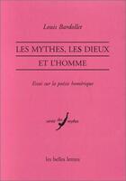 Couverture du livre « Les Mythes, les dieux et l'homme : Essai sur la poésie homérique » de Louis Bardollet aux éditions Belles Lettres